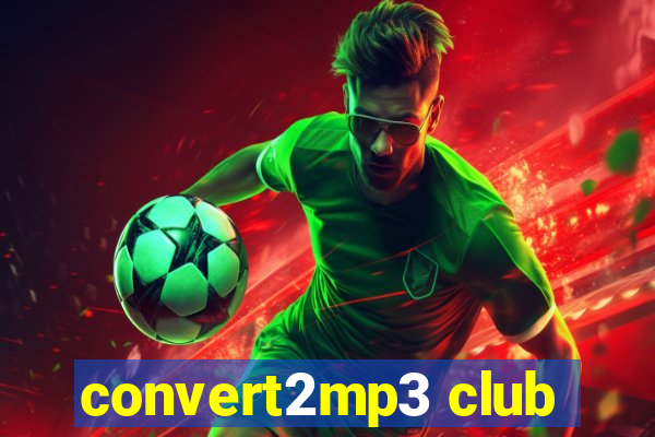 convert2mp3 club